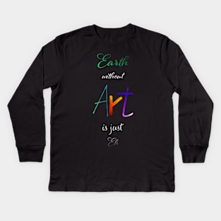 Earth without Art is just Eh - Calligraphy Kids Long Sleeve T-Shirt